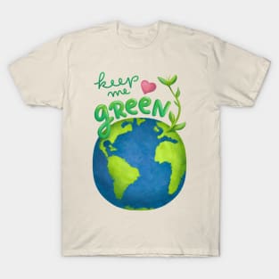 Keep me green earth lover T-Shirt